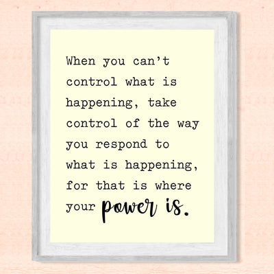 Control the Way You Respond-Where Your Power Is Motivational Quotes Wall Art -8 x 10" Modern Inspirational Wall Print -Ready to Frame. Home-Studio-Office-Zen-Meditation Decor. Great Classroom Sign!