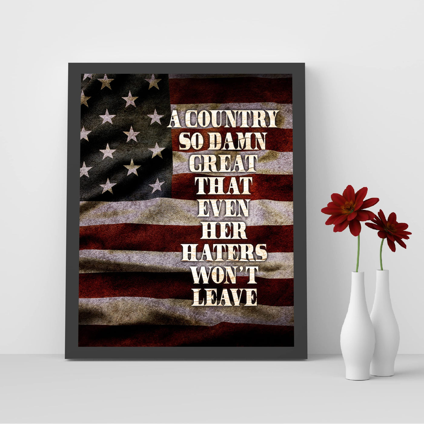 Country So Great Even Haters Won't Leave-Rustic American Flag Wall Art -8x10" Patriotic USA Pride Print -Ready to Frame. Home-Office-Bar-Cave Decor! Great Gift for Military-Veterans & All Patriots!