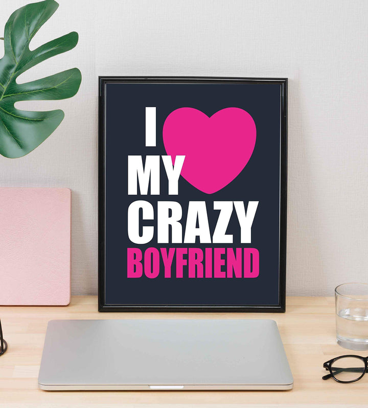 I Love My Crazy Boyfriend Funny Relationship Sign- 8 x 10" Romantic Wall Art Print-Ready to Frame. Fun Loving Decor Perfect for Partners, Boyfriends, &amp; BFF&