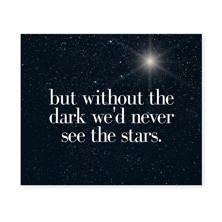 But Without the Dark We&