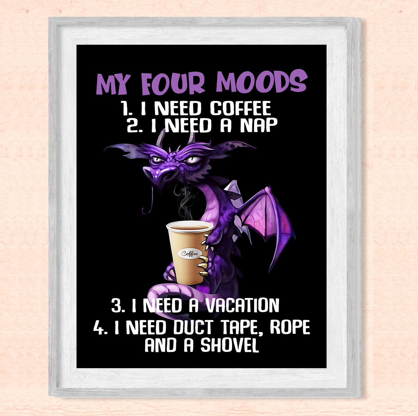 My Four Moods-Need Coffee, Nap, Vacation, & Duct Tape -Funny Kitchen-Cafe Wall Sign -8 x 10" Humorous Dragon Art Print-Ready to Frame. Home-Office-Restaurant-Bar Decor. Fun Gift for Coffee Addicts!