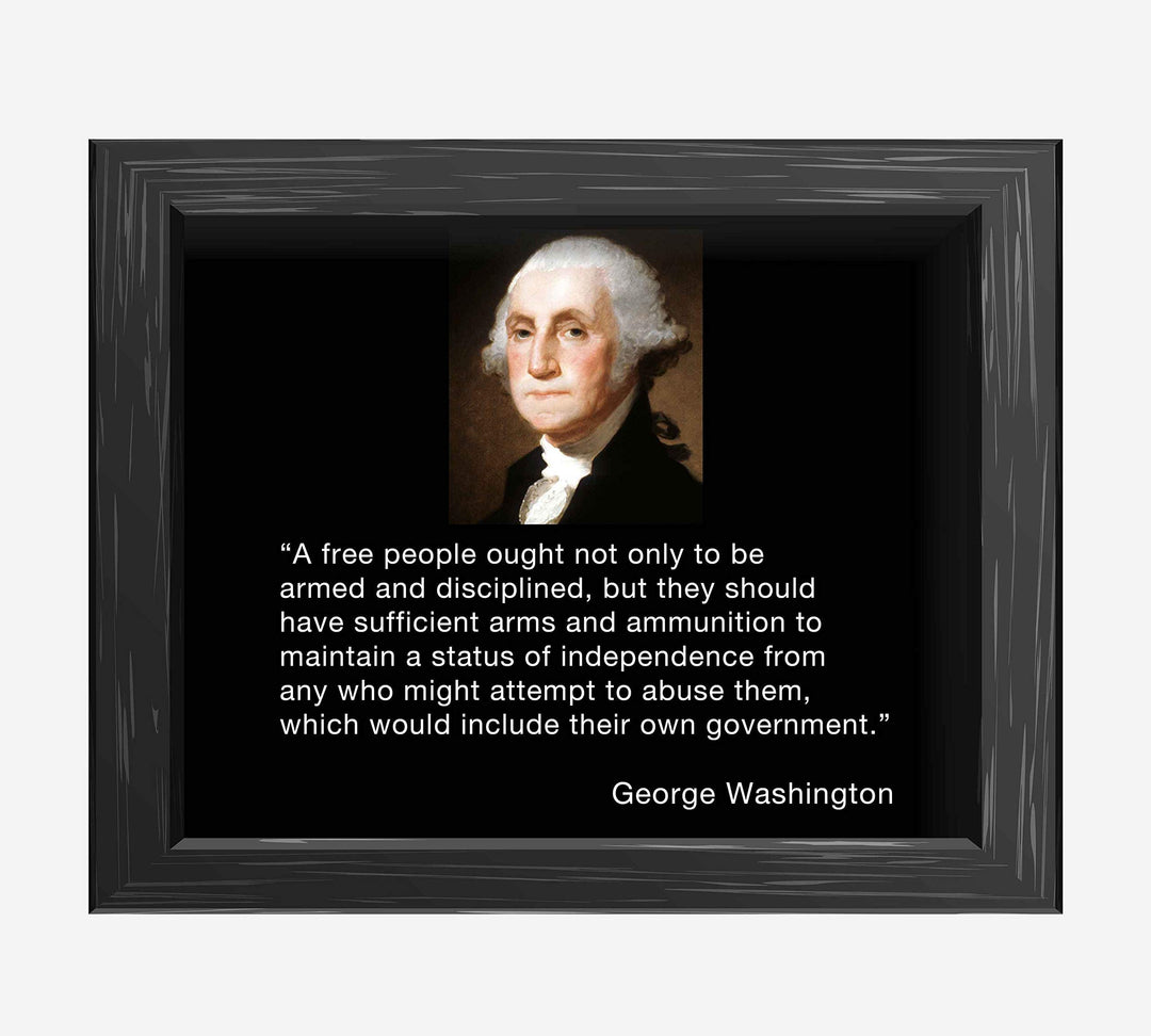 George Washington Quotes Wall Art-"A Free People-Armed &amp; Disciplined"- 10 x 8" Patriotic Poster Print-Ready to Frame. Home-Office-Lodge-Garage Decor. Presidential Portrait &amp; 2nd Amendment Rights.