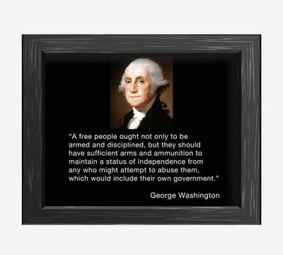 George Washington Quotes Wall Art-"A Free People-Armed & Disciplined"- 10 x 8" Patriotic Poster Print-Ready to Frame. Home-Office-Lodge-Garage Decor. Presidential Portrait & 2nd Amendment Rights.