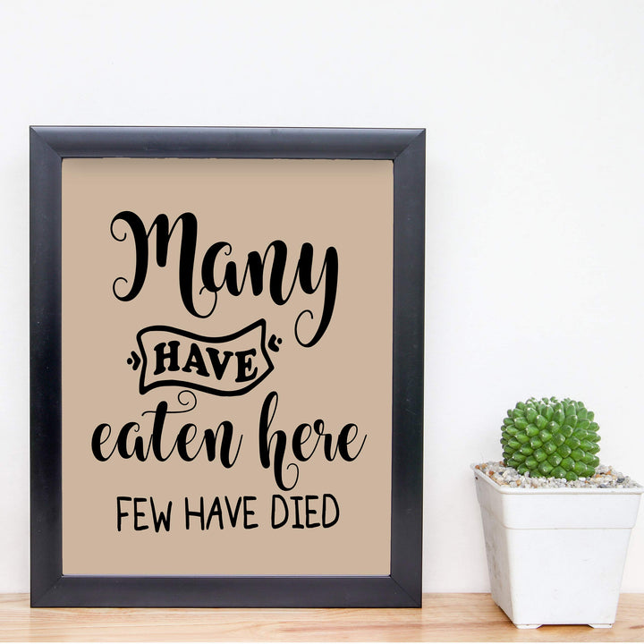 Many Have Eaten Here-Few Have Died Funny Wall Sign- 8 x 10" Typographic Wall Art Print-Ready to Frame. Humorous Home-Office-Bar-Man Cave Decor. Perfect Kitchen Sign! Great Novelty Gift for All!