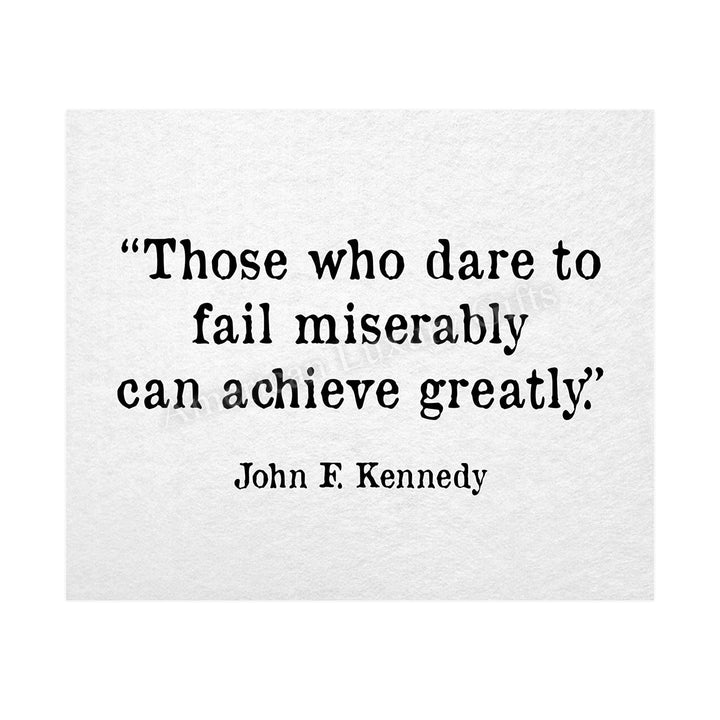 John F. Kennedy Quotes-"Those Who Dare To Fail Miserably"-Inspirational Wall Art Sign -10 x 8" Political Poster Print-Ready to Frame. Patriotic Home-Office-School-Library Decor! Great for JFK Fans!
