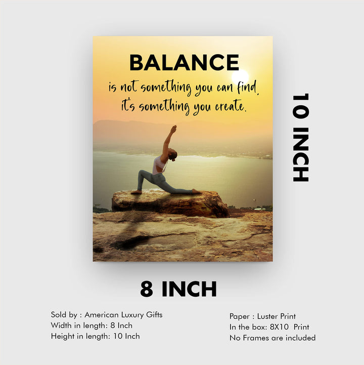 Balance-Not Something You Find, Something You Create Motivational Quotes Wall Art Sign -8 x 10" Yoga Pose Photo Print-Ready to Frame. Inspirational Home-Office-Classroom-Zen Decor. Great Reminder!