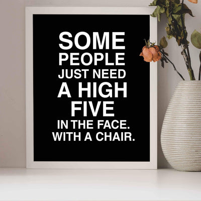 Some People Need A High Five-In the Face Funny Wall Art -8 x 10" Typographic Poster Print-Ready to Frame. Humorous Home-Bar-Shop-Cave-Novelty Decor. Perfect Gift for Your Sarcastic Friends!