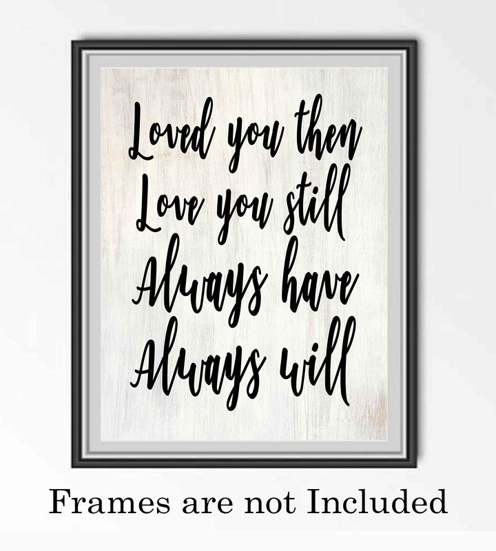 Loved You Then-Always Will-Romantic Wall Art-8 x 10" Love Quotes Poster Print-Ready to Frame. Home-Bedroom-Office-Dorm Decor. Perfect Loving Sign for Spouse-Partner-BFF. Great Anniversary Gift!