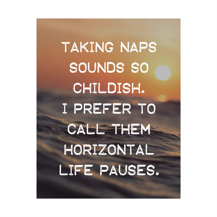 Taking Naps Sounds So Childish Funny Wall Art Sign -8 x 10" Ocean Sunset Poster Print-Ready to Frame. Humorous Home-Office-Bar-Shop-Cave Decor. Great Novelty Sign &amp; Fun Gift for Sarcastic Friends!