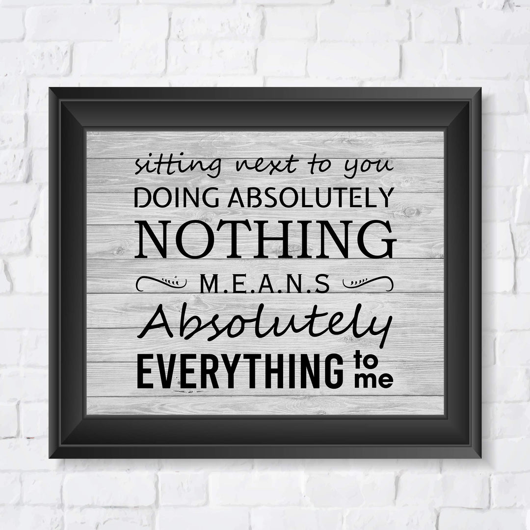 Sitting Next To You Doing Nothing Means Everything Love Quotes Wall Art Decor -10 x 8" Inspirational Love &amp; Marriage Print -Ready to Frame. Great Romantic Gift! Printed on Paper-Not Wood.