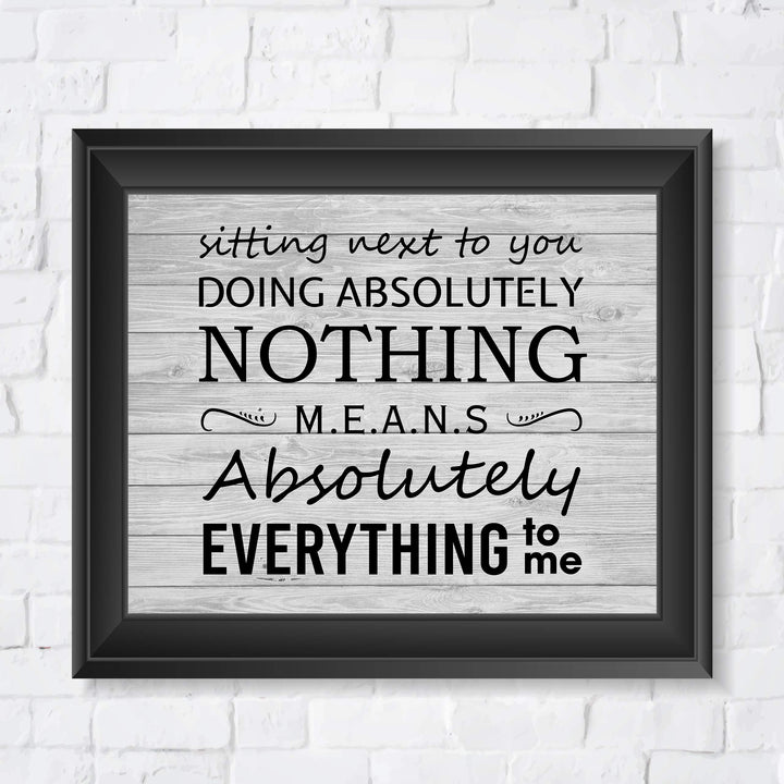 Sitting Next To You Doing Nothing Means Everything Love Quotes Wall Art Decor -10 x 8" Inspirational Love &amp; Marriage Print -Ready to Frame. Great Romantic Gift! Printed on Paper-Not Wood.