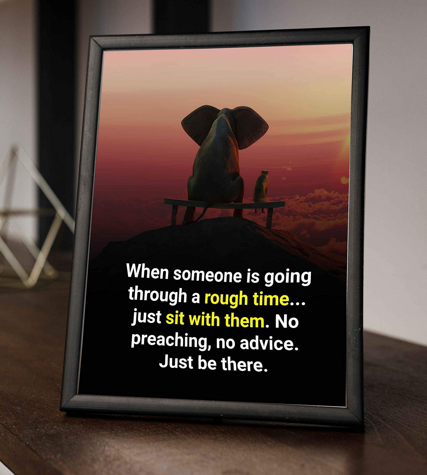When Someone Is Going Through a Rough Time-Just Be There-Inspirational Wall Art -8 x 10" Sunset Print w/Elephant & Dog Image-Ready to Frame. Home-Office-School-Dorm-Decor. Reminder to Be Present!