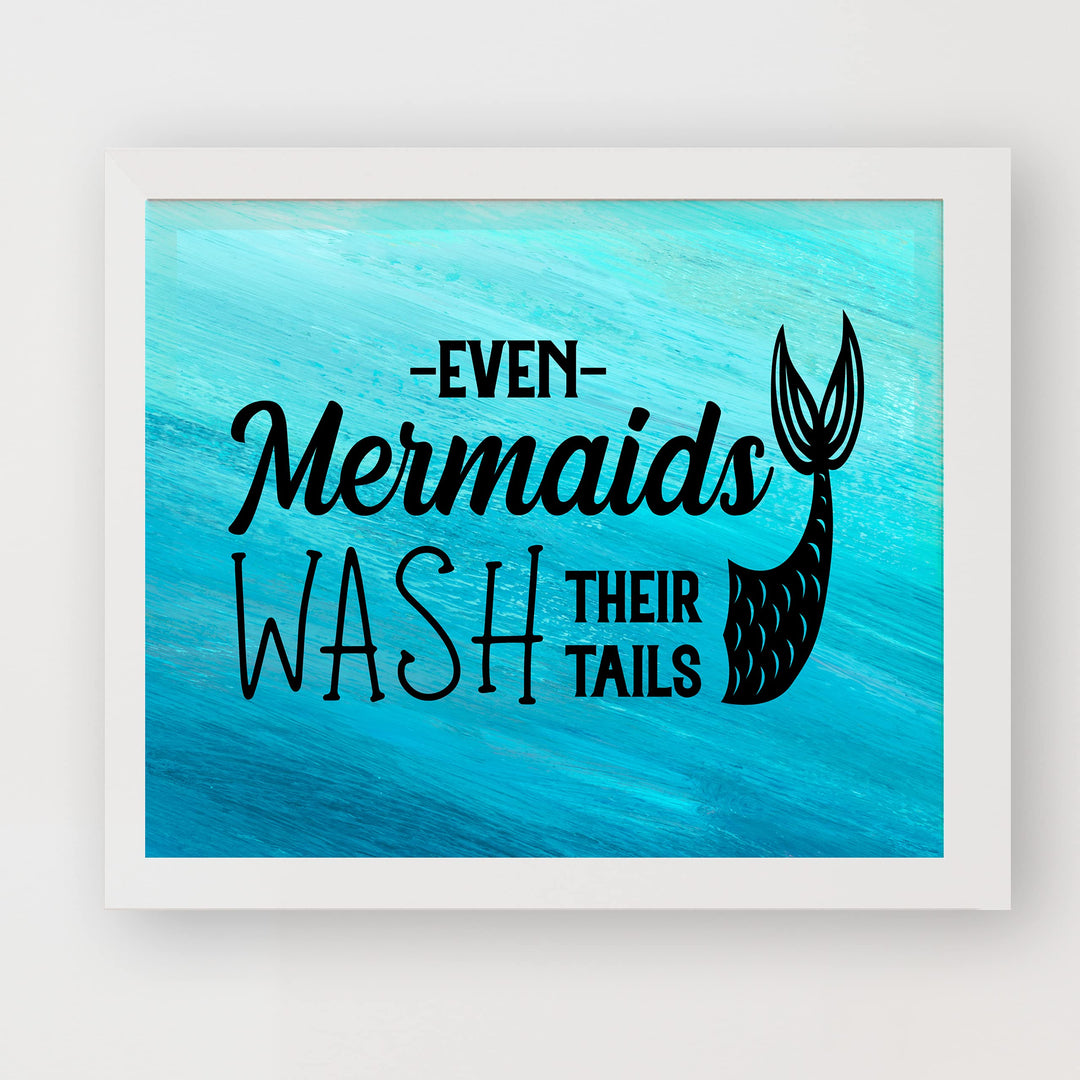 Even Mermaids Wash Their Tails Inspirational Beach Bathroom Decor -10 x 8" Nautical Wall Art Print-Ready to Frame. Home-Girls Bathroom-Ocean Theme Decor. Perfect Sign for the Beach House!