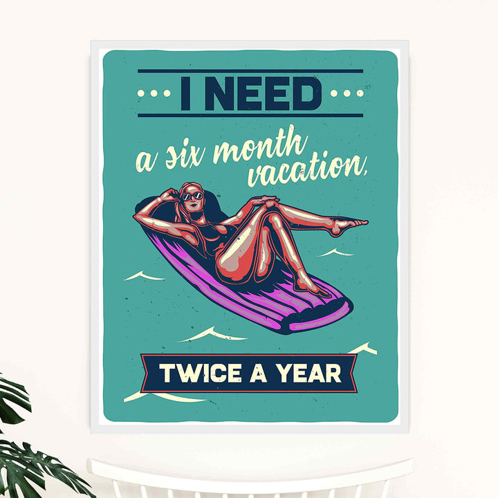 I Need A Six Month Vacation, Twice A Year Funny Beach Sign -11 x 14" Retro Wall Print-Ready to Frame. Humorous Decor for Home-Pool-Beach-Lake House. Fun, Sarcastic Sign for the Office!
