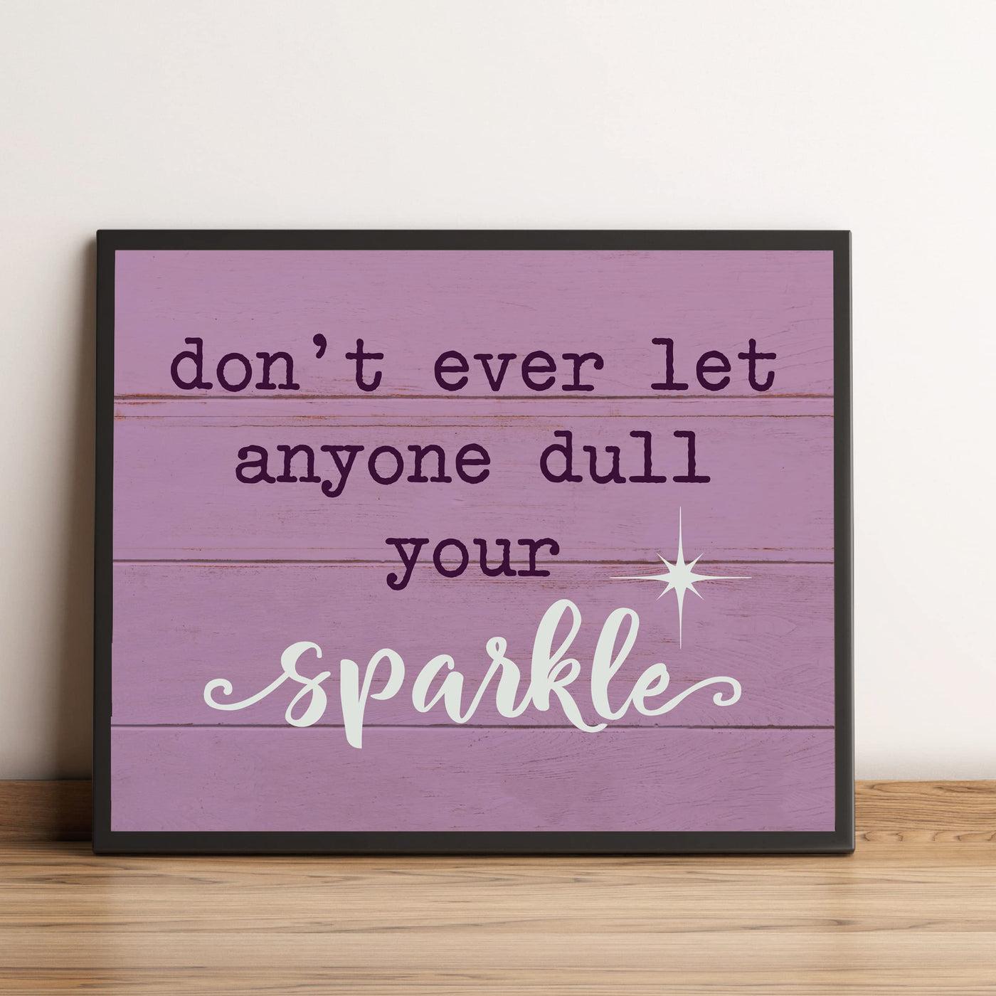 Don't Ever Let Anyone Dull Your Sparkle-Motivational Quotes Decor -10 x 8" Inspirational Wall Art Print-Ready to Frame. Modern Home-Play Room-Nursery Decor! Perfect for Teens & Girls Bedroom Decor!