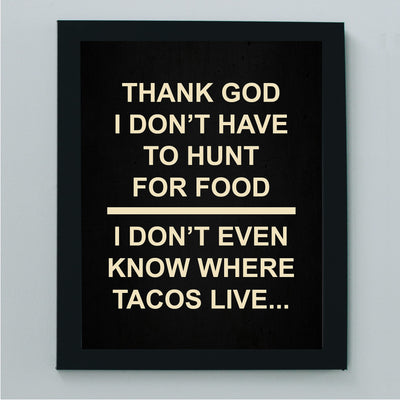 I Don't Even Know Where Tacos Live- Funny Wall Art Sign -8 x 10" Humorous Diet & Nutrition Wall Print-Ready to Frame. Perfect Home-Kitchen-Office-Restaurant-Cafe Decor. Fun Novelty Gift for All!