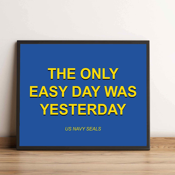 The Only Easy Day Was Yesterday- Navy Seals Quotes Print- 10 x 8"- Typographic Wall Art-Ready To Frame- Military Decor Poster Print. Home-Office-Garage-Bar-Man Cave Decor. Great Hoo-Rah Gift!