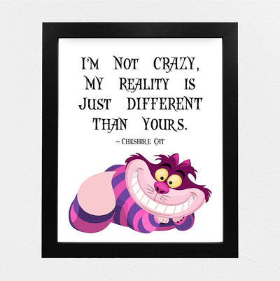 Cheshire Cat Quotes-"Not Crazy-My Reality Is Just Different Than Yours" Funny Wall Art-8 x 10"