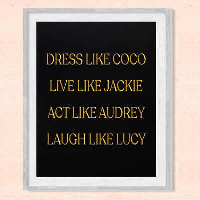 Dress Like Coco-Live Like Jackie-Act Like Audrey-Laugh Like Lucy-Inspirational Wall Art Sign -8x10" Typographic Print-Ready to Frame. Home-Bedroom-Office-Beauty Decor. Great Gift of Inspiration!