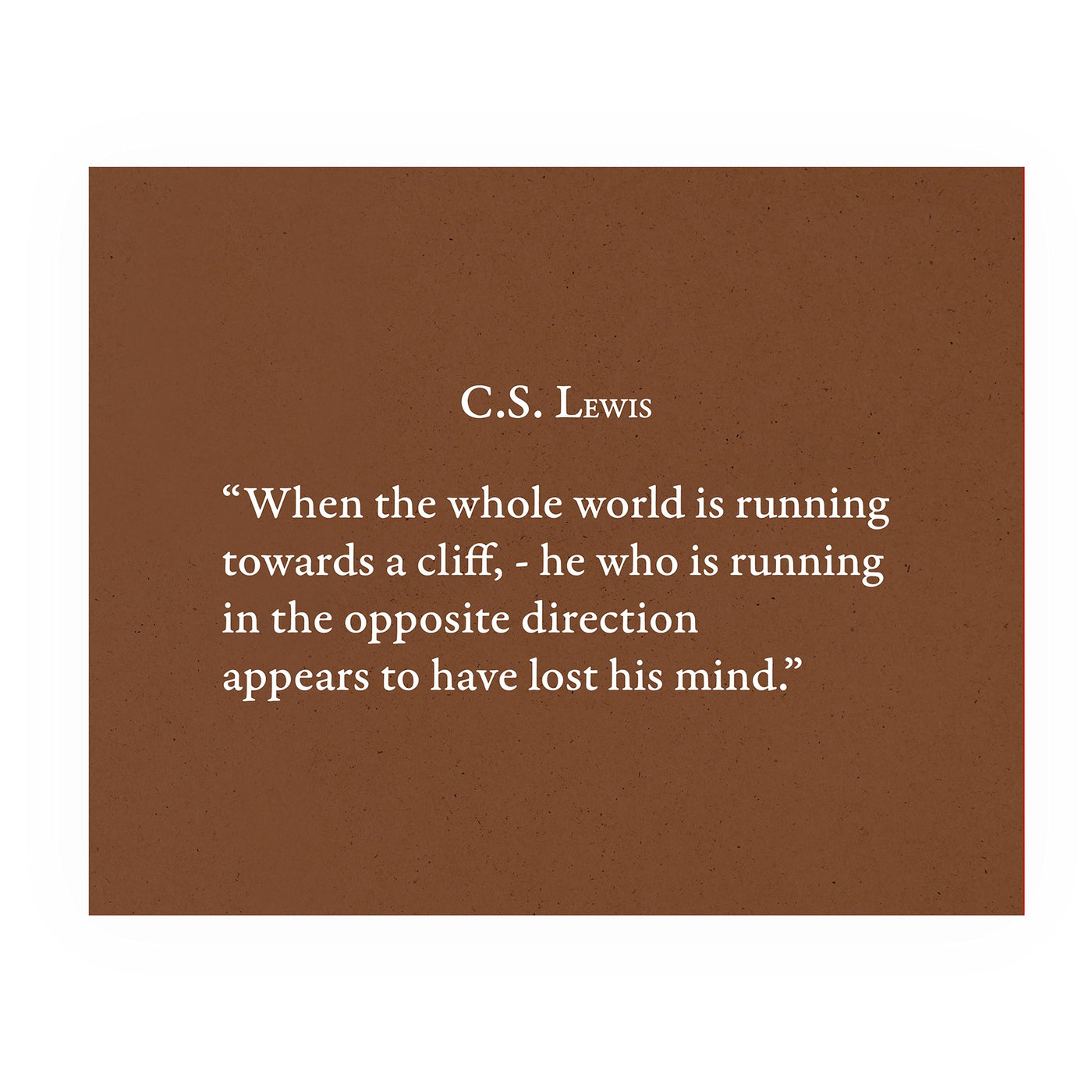 C.S. Lewis Quotes-"He Who Is Running In Opposite Direction"-Inspirational Christian Wall Art -10x8" Modern Typographic Wall Print-Ready to Frame. Home-Office-School-Church Decor. Great Literary Gift!