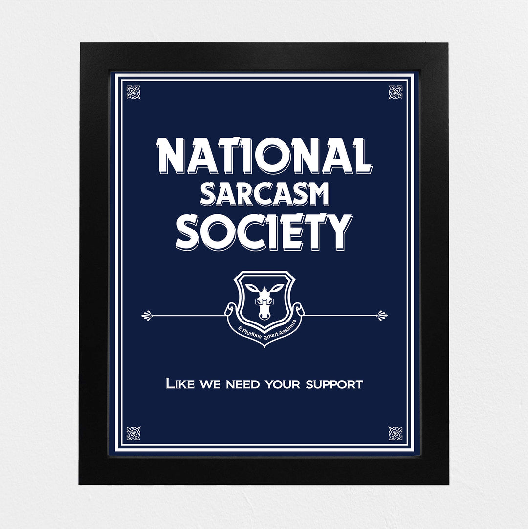 National Sarcasm Society-Like We Need Your Support- Funny Sign- 8 x 10" Wall Art-Typographic Print-Ready to Frame. Humorous Home, Kitchen &amp; Office D?cor. Perfect For Bar, Restaurants, &amp; Man Cave.