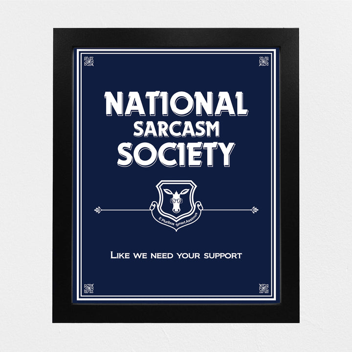 National Sarcasm Society-Like We Need Your Support- Funny Sign- 8 x 10" Wall Art-Typographic Print-Ready to Frame. Humorous Home, Kitchen &amp; Office D?cor. Perfect For Bar, Restaurants, &amp; Man Cave.