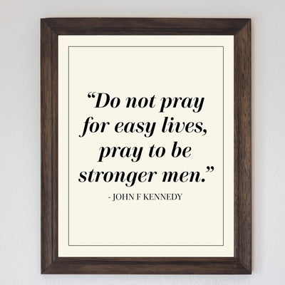 John F. Kennedy Quotes Wall Art-"Pray To Be Stronger Men"-8 x 10" Patriotic Wall Print-Ready to Frame. Retro Home-Office-Library Decor. Presidential Quotes. Perfect Gift for Political Inspiration.