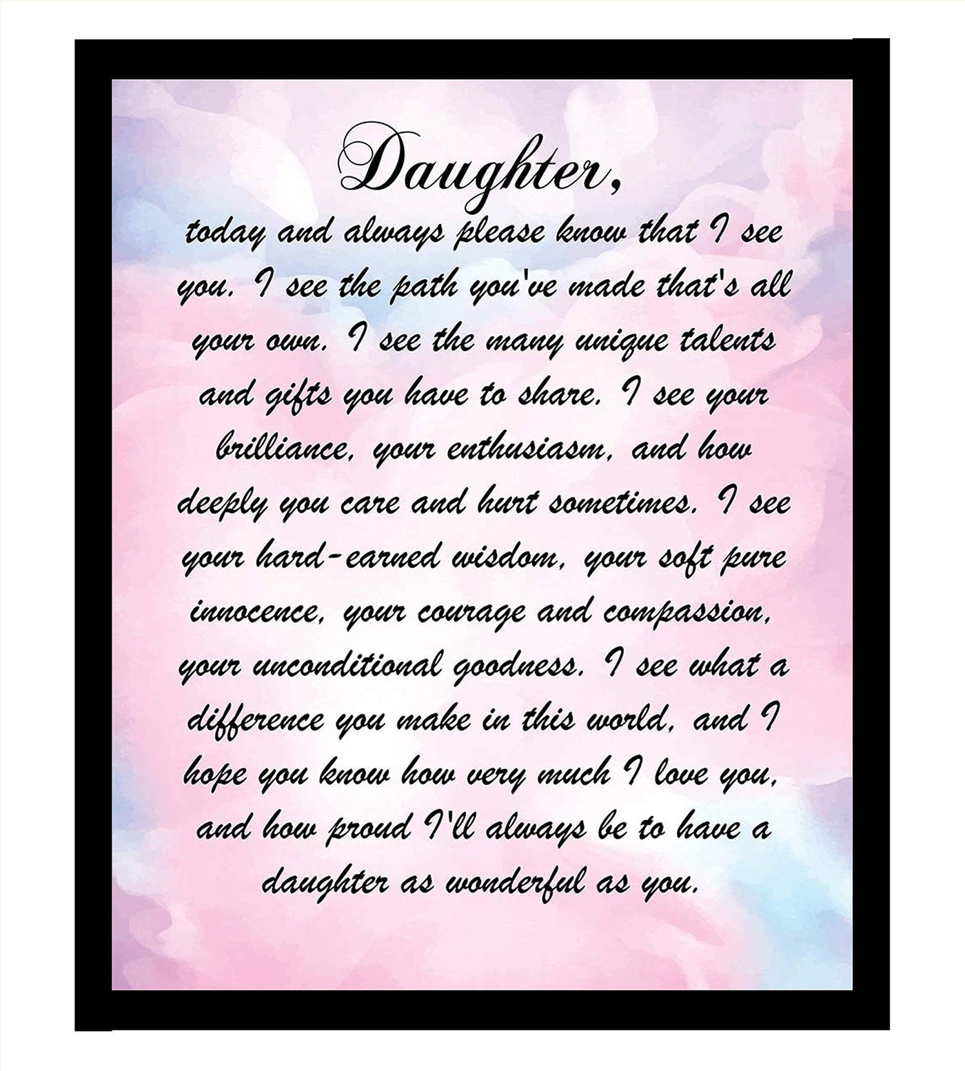 Daughter- I See You & I Love Who You Have Become. 8 x 10" Wall Art Print. Abstract Typographic Wall Decor-Ready to Frame. Heartfelt & Inspirational - Lifetime Keepsake Gift for Any Daughter.