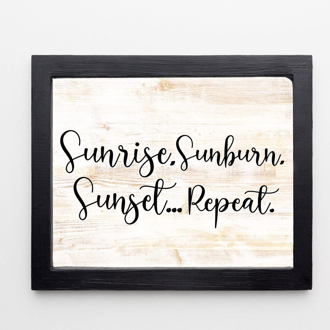 Sunrise, Sunburn, Sunset.Repeat Fun Beach-Ocean Themed Wall Sign -14 x 11" Rustic Wood Design Wall Art Print-Ready to Frame. Perfect Home-Beach-Lake House-Nautical Decor! Printed on Photo Paper.