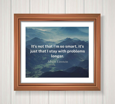 Albert Einstein Quotes-"I Stay With Problems Longer" Motivational Wall Art- 10 x 8" Inspirational Photo Print w/Mountains-Ready to Frame. Great for Home-Office-School Decor. Reminder-Never Give Up!