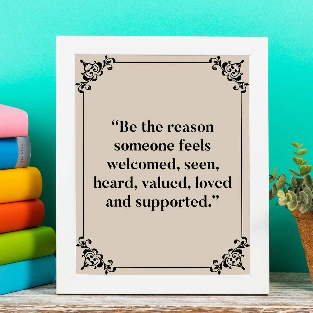 ?Be the Reason Someone Feels Loved &amp; Supported?-Inspirational Wall Art -8 x 10" Typographic Poster Print-Ready to Frame. Motivational Home-Office-Classroom Decor. Perfect Sign for Teachers! Be Kind!