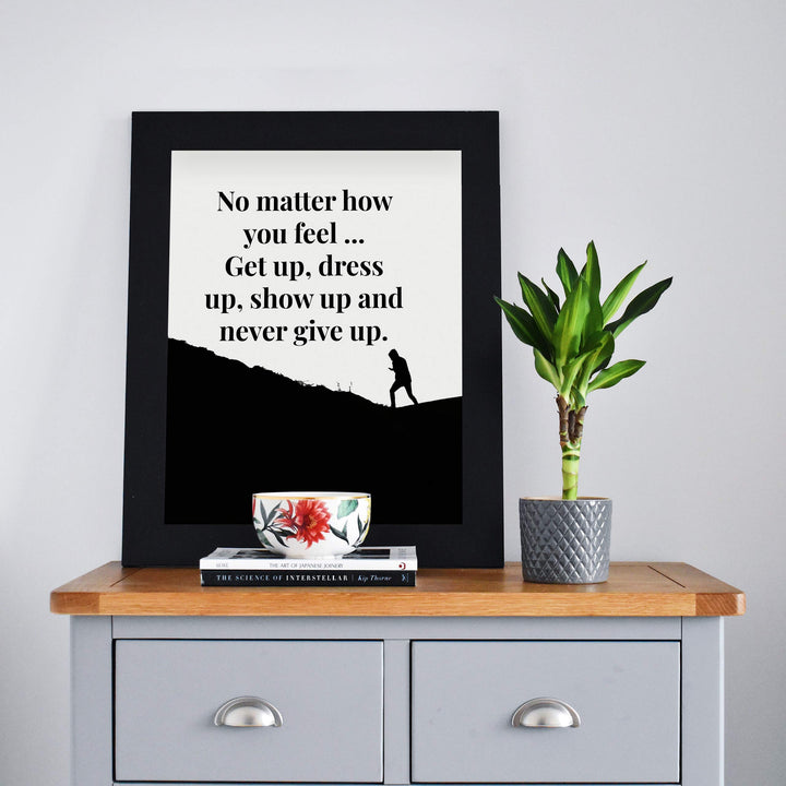?Get Up-Dress Up-Show Up-Never Give Up? Motivational Quotes Wall Art -8 x 10" Typographic Poster Print-Ready to Frame. Inspirational Home-Office-School-Dorm-Gym Decor. Great Sign for Motivation!