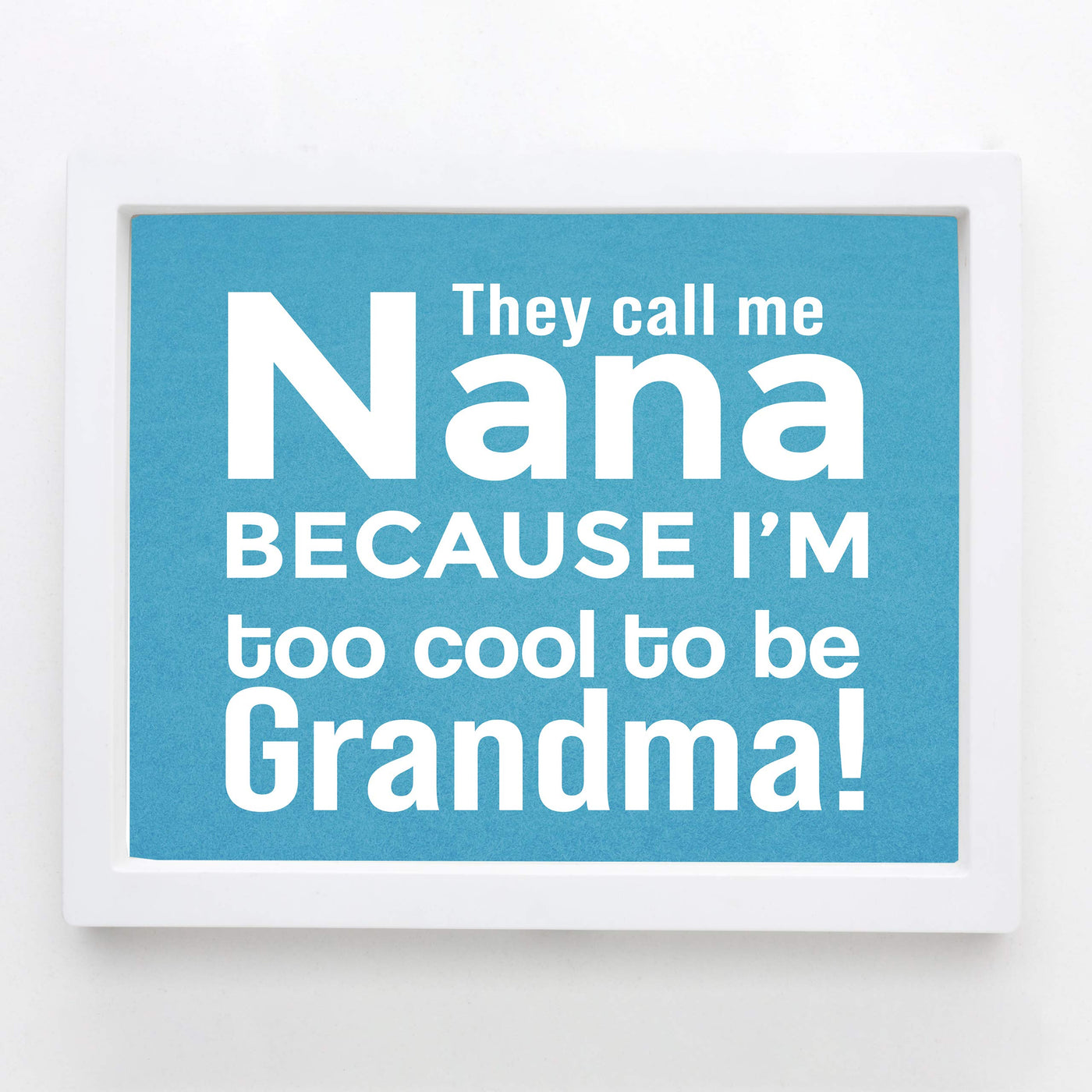 They Call Me Nana Funny Family Sign -10 x 8" Inspirational Wall Art Sign. Humorous Grandparent Wall Prints-Ready to Frame. Perfect for Home-Office-Guest House Decor. Great Gift for Grandma!