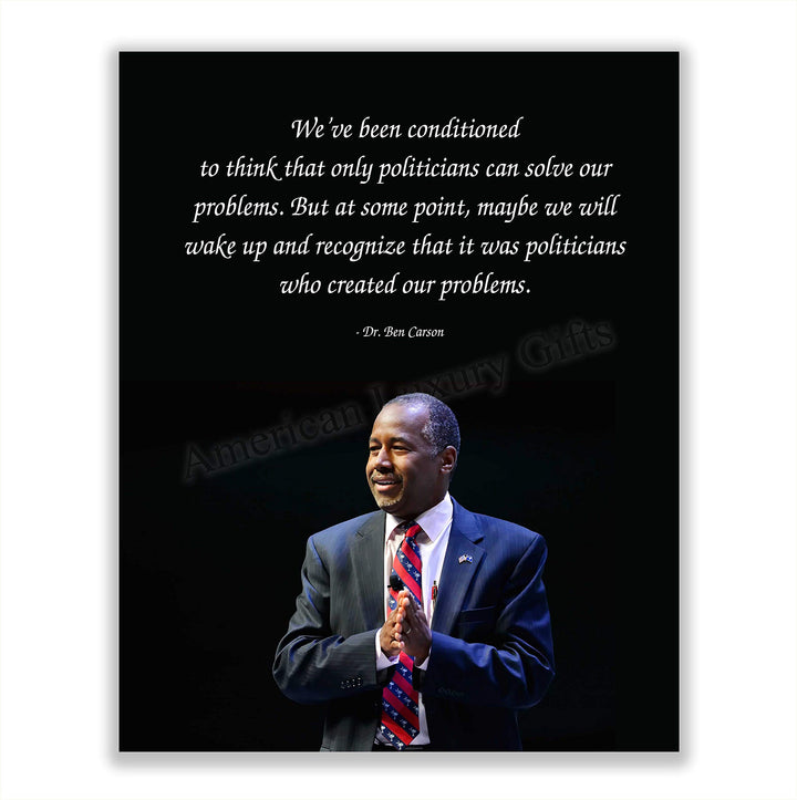 Ben Carson Quotes Wall Art-?Politicians Created Our Problems?- 8 x 10" Inspirational-Presidential Portrait Print-Ready to Frame. Retro Home-Office-Bar-Man Cave D?cor. Great Gift-Conversation Piece.