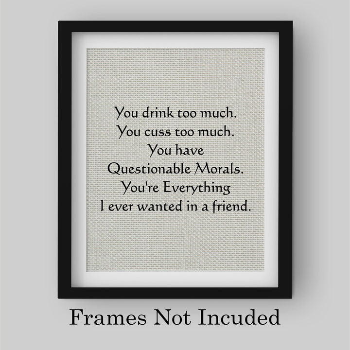 You Drink-Cuss Too Much-Everything I Ever Wanted Funny Beer Sign -8 x 10" Sarcastic Friendship Wall Art Print-Ready to Frame. Humorous Home-Cave-Bar-Garage-Shop Decor. Fun Gift for Crazy Friends!