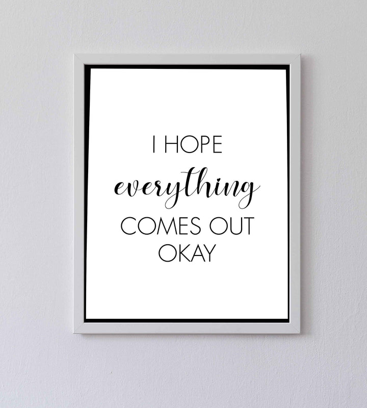 I Hope Everything Comes Out Okay-Funny Bathroom Sign- 8 x 10" Modern Typographic Wall Art Print-Ready to Frame. Perfect Humorous Home Decor for Guest Bathroom! Great Novelty Housewarming Gift!