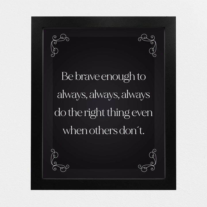 Be Brave Enough to Always Do the Right Thing- Inspirational Wall Art- 8 x 10" Print Wall Decor-Ready to Frame. Modern Typographic Print for Home-Office-School. Great Reminder to Be the Best You!