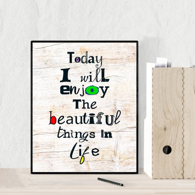 Today I Will Enjoy the Beautiful Things in Life Inspirational Wall Art Sign- 8 x 10" Distressed Wood Design Print -Ready to Frame. Home-Office-School-Motivational Decor. Great Gift for Inspiration.