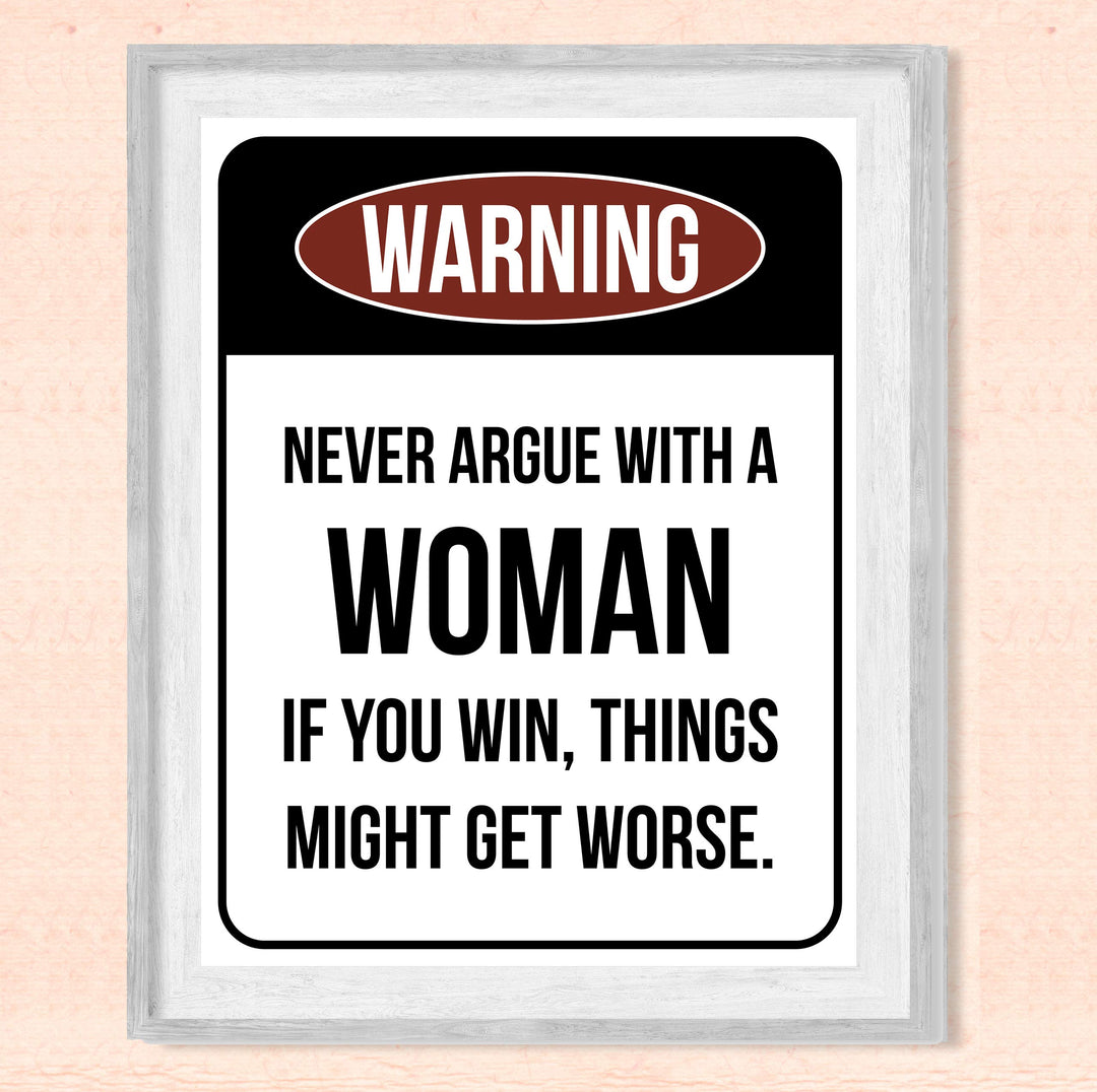 Never Argue With a Woman-If You Win Might Get Worse Funny Wall Sign -8 x 10" Sarcastic Art Print-Ready to Frame. Humorous Home-Office-Bar-Shop-Cave Decor. Fun Novelty Gift! Printed on Photo Paper.