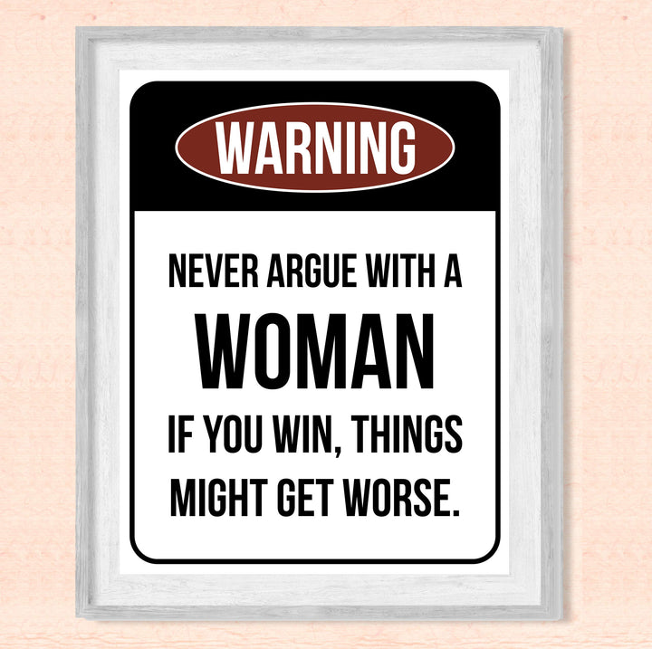 Never Argue With a Woman-If You Win Might Get Worse Funny Wall Sign -8 x 10" Sarcastic Art Print-Ready to Frame. Humorous Home-Office-Bar-Shop-Cave Decor. Fun Novelty Gift! Printed on Photo Paper.