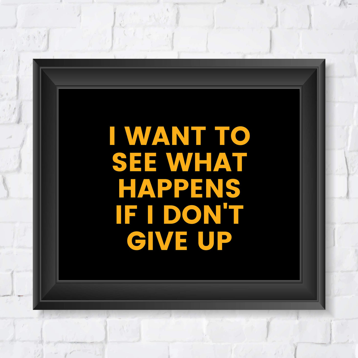 ?I Want to See What Happens If I Don't Give Up? Motivational Quotes Wall Art -10 x 8" Inspirational Typographic Poster Print-Ready to Frame. Home-Office-School-Dorm-Gym Decor. Perfect for Motivation!