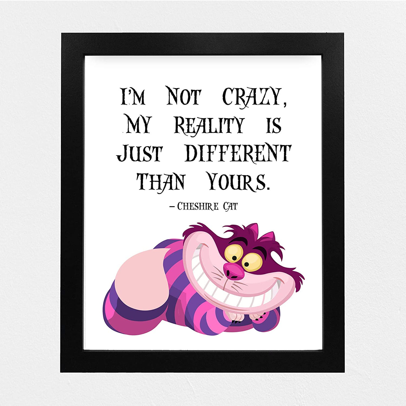 Cheshire Cat Quotes-"Not Crazy-My Reality Is Just Different Than Yours" Funny Wall Art-8 x 10"