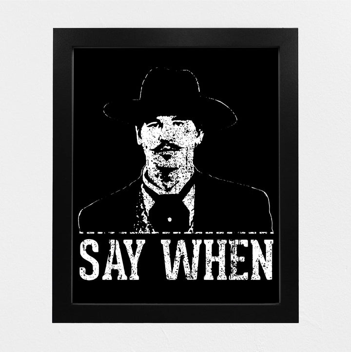 Say When Funny Wall Art Sign -8 x 10" Rustic Country Western Print -Ready to Frame. Cowboy Movie Decor for Home-Office-Bar-Shop-Man Cave. Great Gift for All Friends! Perfect for Tombstone Fans!