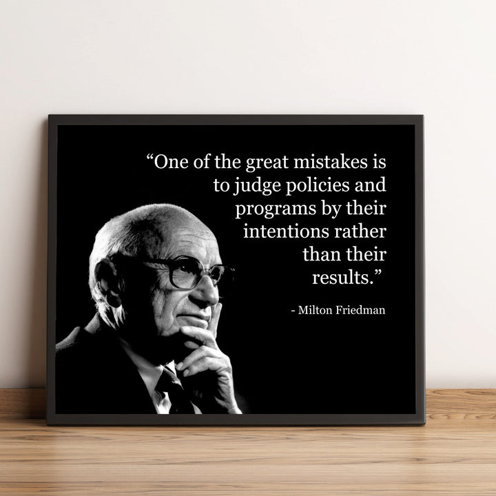 Milton Friedman Quotes-"Mistake to Judge Policies By Their Intention" -10 x 8" Political Wall Art Print -Ready to Frame. Home-Office-School-Library Decor. Great Gift for American History Fans!