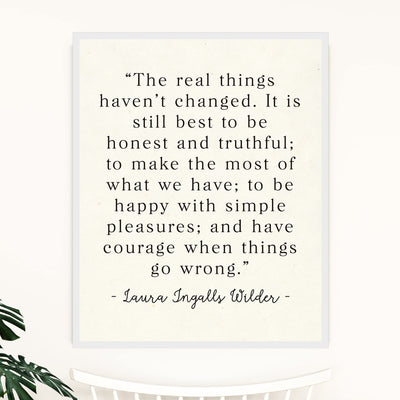 The Real Things Haven't Changed Inspirational Wall Art Sign - 11 x 14"-Ready to Frame. Motivational Poster Print Ideal for Home-Office-Farmhouse-Classroom-Dorm Decor. Quote By Laura Ingalls Wilder.