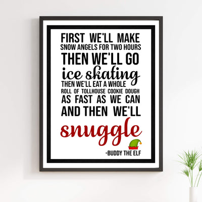 First We'll Make Snow Angels-Then We'll Snuggle Funny Christmas Wall Art Sign-11 x 14" Elf Holiday Poster Print -Ready to Frame. Home-Office-Kids Bedroom-Farmhouse Decor. Great Gift for Buddy Fans!