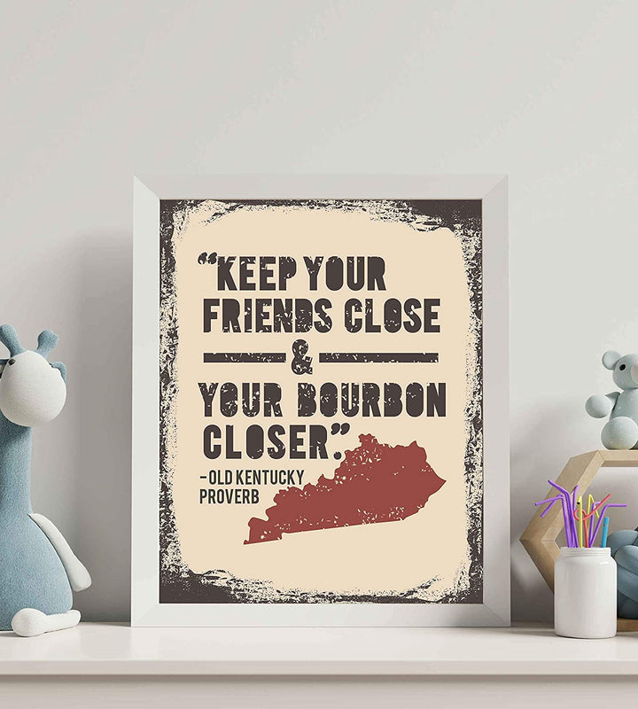 Old Kentucky Proverb-"Keep Your Friends Close and Your Bourbon Closer"- Funny Wall Print- 8 x 10"