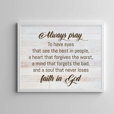 ?Always Pray-A Soul That Never Loses Faith In God" Prayer Wall Art -14 x 11" Rustic Christian Poster Print-Ready to Frame. Inspirational Home-Office-Farmhouse-Church Decor. Great Gift of Faith!