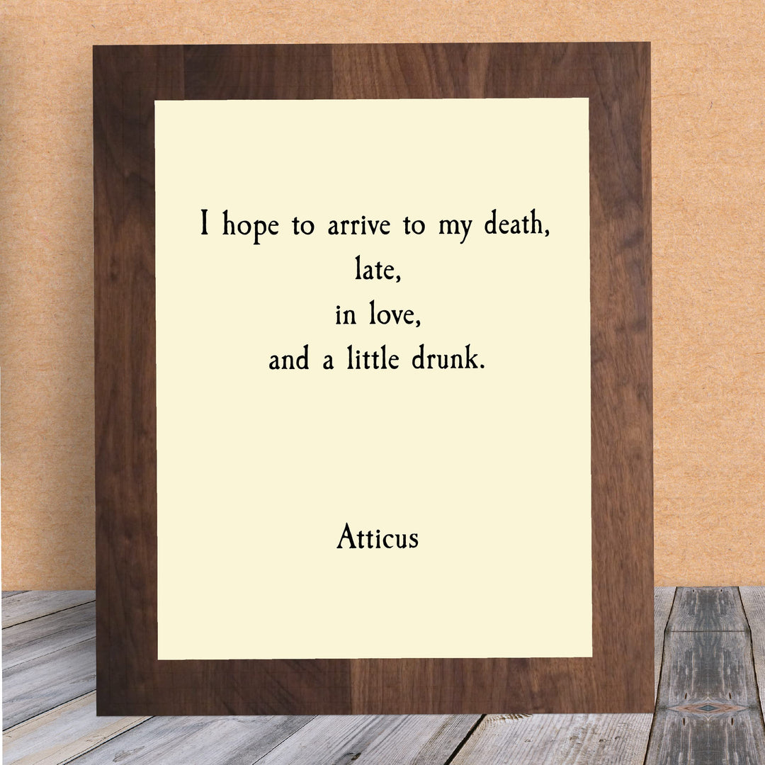 Atticus Quotes-"Hope to Arrive to My Death Late, In Love, &amp; A Little Drunk"- Funny Wall Art Sign - 8 x 10" Poetic Poster Print -Ready To Frame. Perfect Home-Office-Study-Cave Decor. Great Gift!