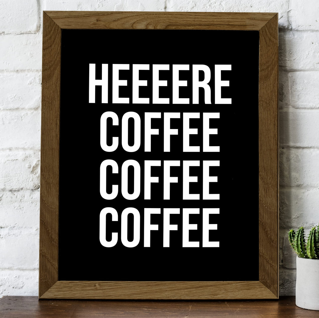 Heeere Coffee Coffee Coffee Funny Kitchen Wall Sign -8 x 10" Modern Typography Art Print -Ready to Frame. Humorous Home-Office-Java Bar Decor. Great Desk &amp; Cubicle Sign -Fun Gift for Coffee Lovers!